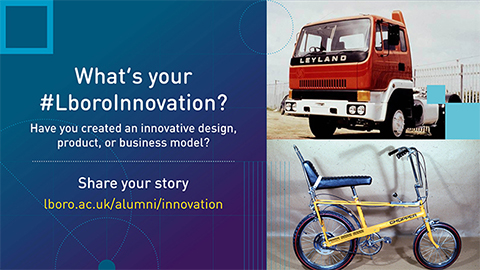 A blue graphic with text: "What's your #LboroInnovation? Have you created an innovative design, product, or business model? Share your story lboro.ac.uk/alumni/innovation" There are also two images of Tom Karen's designs. One is a lorry and the other is a bike.
